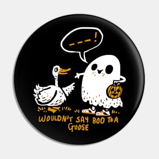 Wouldn't say Boo to a Goose Pin