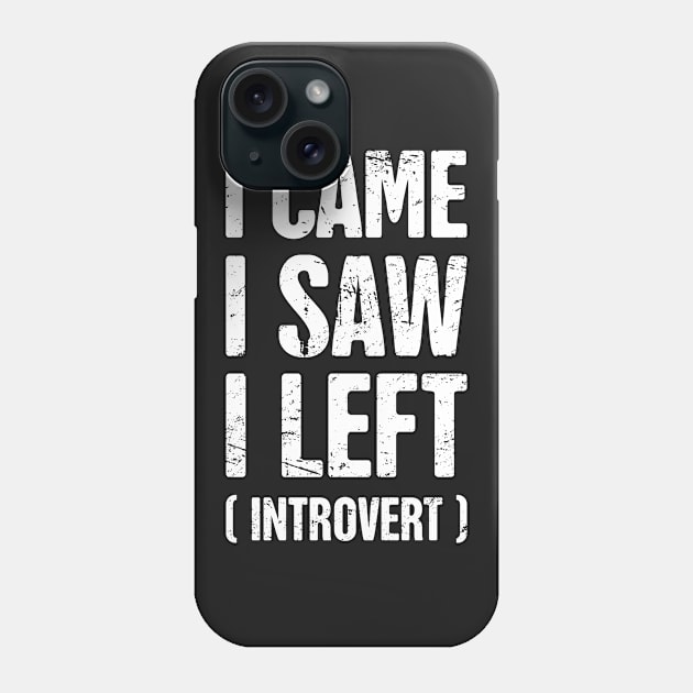 I Came, I Saw, I Left – Funny Introvert Design Phone Case by MeatMan