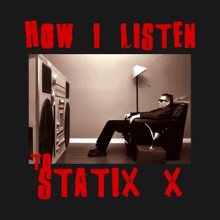 static x how i listen T-Shirt