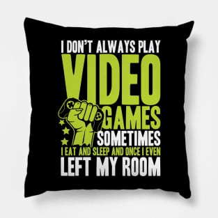 I Don't Always Play Video Games Sometimes I Eat And Sleep - Gaming Pillow