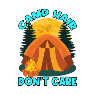 Camp Hair? Don't Care! Funny Cute Sassy Sarcastic Camping Life Birthday Anniversary Gift Idea T-Shirt