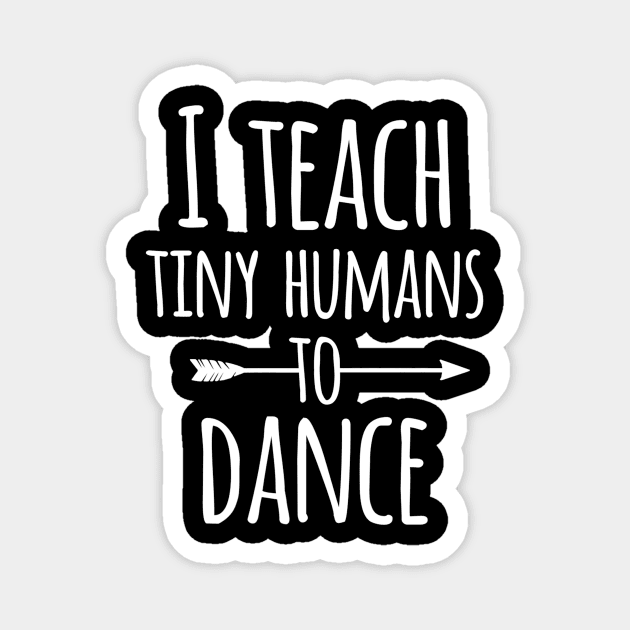 I Teach Tiny Humans To Dance  Cute Dancing Instructor Magnet by danielfarisaj