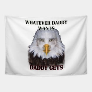 whatever daddy wants daddy gets eagle ver Tapestry