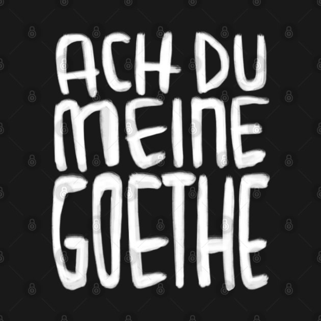 Goethe Humor, Ach Du meine Goethe by badlydrawnbabe