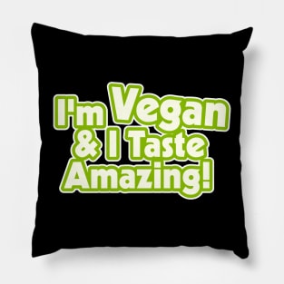 I'm Vegan and I Taste Amazing! Pillow
