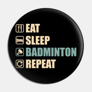 Eat Sleep Badminton Repeat - Funny Badminton Lovers Gift Pin