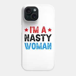 I'm A Nasty Woman Phone Case