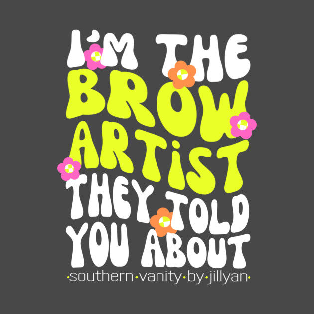 I’m That Brow Artist by SouthernVanityByJillyan