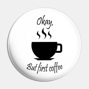 Ok, but first coffee Pin