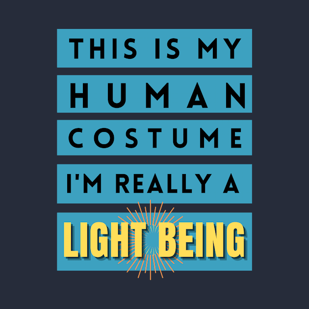 This is my human costume, I'm really a Light Being by Rebecca Abraxas - Brilliant Possibili Tees