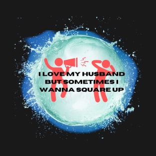 I Love My Husband But Sometimes i Wanna Square Up T-Shirt