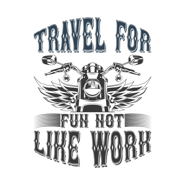 Travel For Fun Not Like Work T Shirt For Women Men by cualumpane