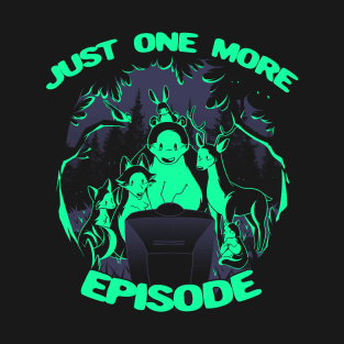 Just One More Episode by Tobe Fonseca T-Shirt