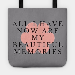 All I have now are my beautiful memories Tote