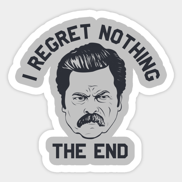 Ron Swanson Parks and Rec I regret nothing - Parks And Rec - Sticker