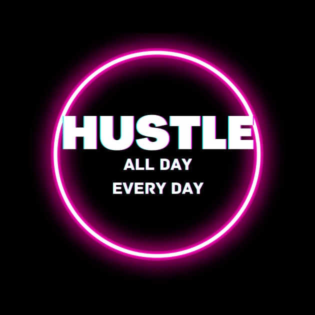 Hustle all day everyday glowing design by Katebi Designs