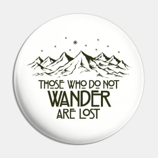 Those Who Do Not Wander are Lost Pin