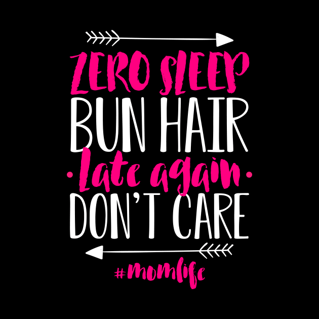 Womens Mommy Tee Zero Sleep Bun Hair Late Again Don't Care by celeryprint