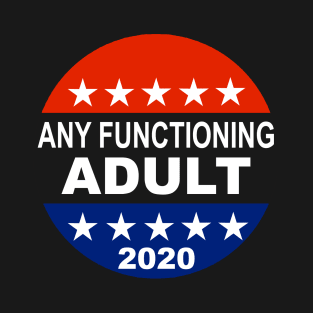 Any Functioning Adult 2020 Round Funny Presidential Election T-Shirt