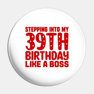 Stepping Into My 39th Birthday Like A Boss Pin