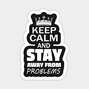 Keep Calm And Stay Away From Problems, Gift for husband, wife, son, daughter, friend, boyfriend, girlfriend. Magnet