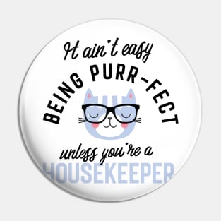 Housekeeper Cat Gifts for Cat Lovers - It ain't easy being Purr Fect Pin