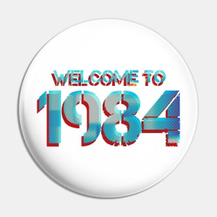 WELCOME TO 1984 Pin