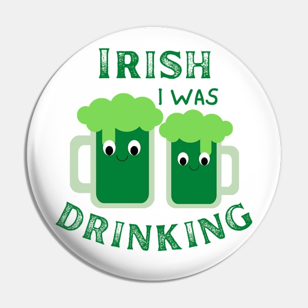 Irish I Was Drinking, St Patricks Day, St Paddy's Day, Green Beer, Drink Beer Pin by Orchyd