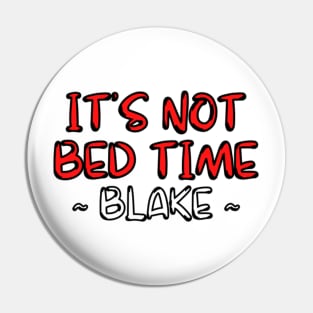 its not bed time ! ~ blake Pin