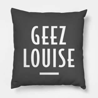 Geez Louise - Retro Funny Message Pillow