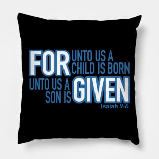 For unto us a son is Given - Isaiah 9:6 uni Pillow