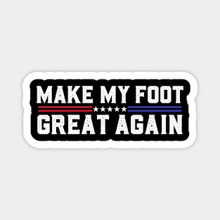 Make My Foot Great Again Funny Fractured Foot Broken Foot Surgery Magnet