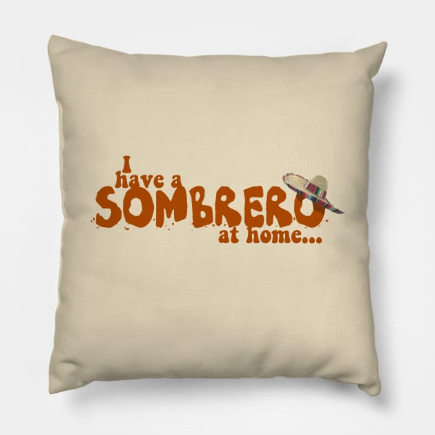 I have a SOMBRERO at home... Pillow by DCMiller01