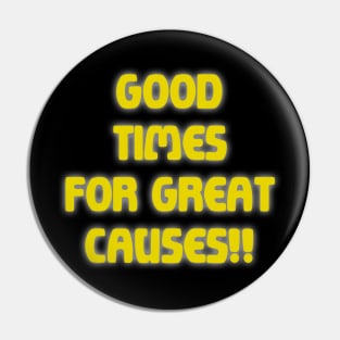 Good Times for Great Causes! Pin