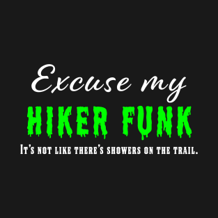 Excuse My Hiker Funk - It's Not Like There's Showers on the Trail T-Shirt