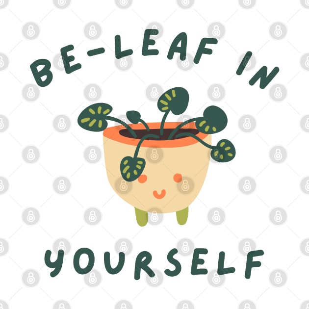 Be-Leaf In Yourself. Funny Plant Lover Pun. by That Cheeky Tee