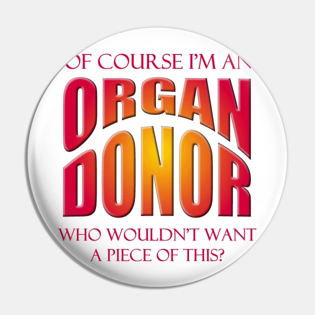 Of Course I'm an Organ Donor - Who Wouldn't Want a Piece of This? Pin by Naves