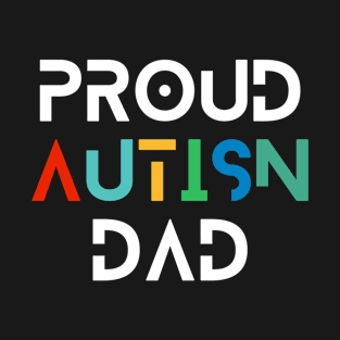 Proud Autism Dad Shirts Rainbow Colorful Design, Autism Day Shirt For Father and Mom T-Shirt