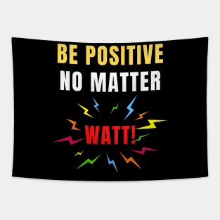 Be Positive No Matter Watt Funny Electricity Science Pun Tapestry