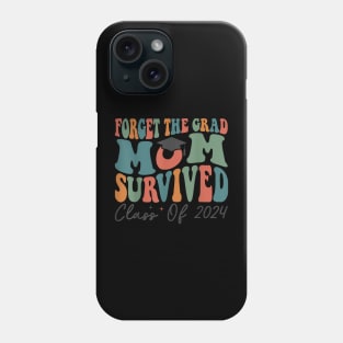 Graduation Forget the Grad Mom Survived Class of 2024 Phone Case