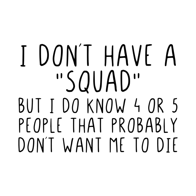 I dont have a squad by StraightDesigns