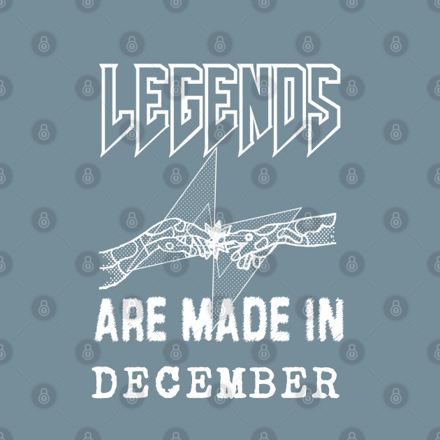 Discover December Birthday - A Legend Is Made - Born In December - T-Shirt