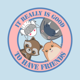 It really is good to have friends T-Shirt