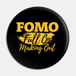 FOMO Funny Full on Making Out Pin