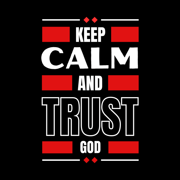 Keep Calm And Trust God | Christian by All Things Gospel