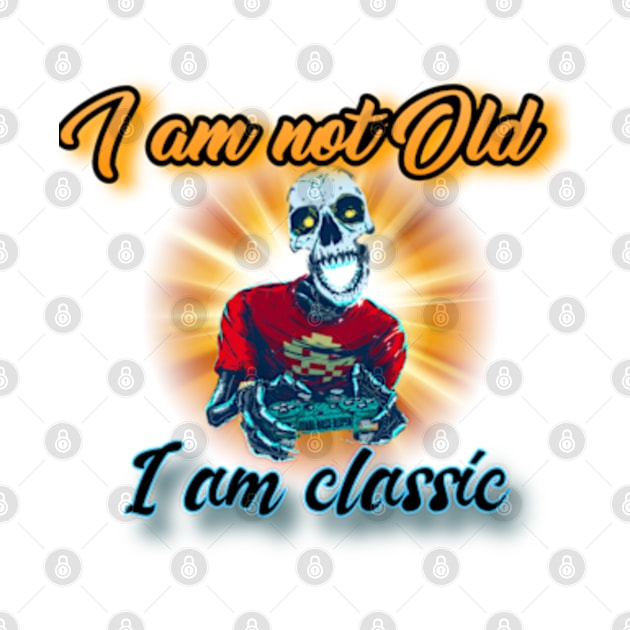 I am not old I am classic by Ayesha