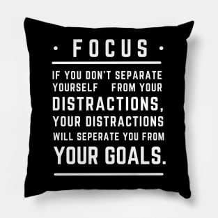 Focus If You Don't Separate Yourself From You Distractions Pillow