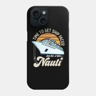 Time To Get Ship Faced And Get a Little Nauti Pun Phone Case