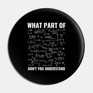 What Part Of Don't You Understand Funny Math Teacher Shirt, Mathematicians Gift, Students Shirt, Math Majors, Geeks Nerds Pin