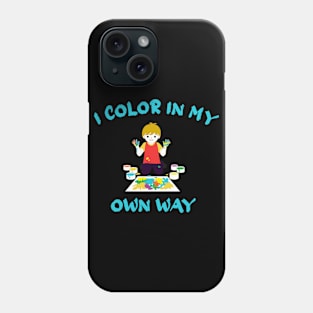 I color in my own way - painter kids decision Phone Case